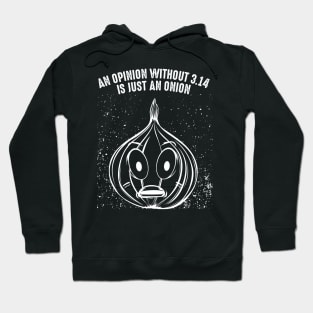 An Opinion Without 3.14 Is Just An Onion - Pi Pun Hoodie